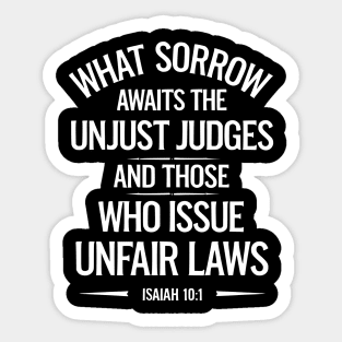 What Sorrow Awaits Unjust Judges and those who issue unfair laws Sticker